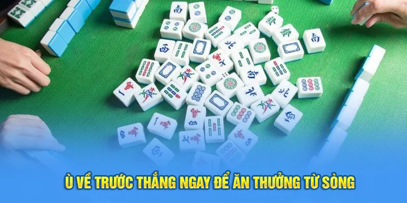 Ù về trước thắng ngay để ăn thưởng từ sòng 