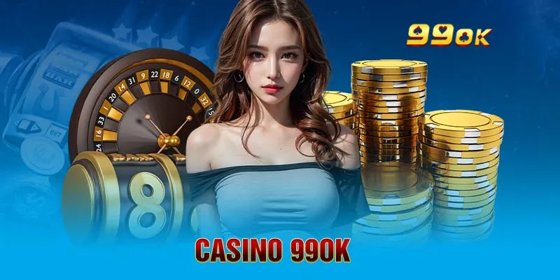 Những điều khiến casino 99OK trở thành nơi không thể bỏ lỡ