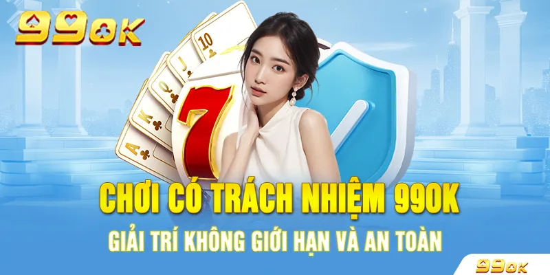 Giới thiệu về chơi có trách nhiệm 99OK