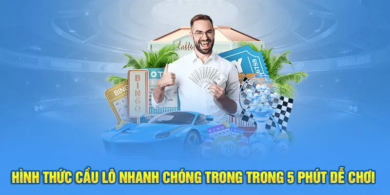 Hình thức cầu lô nhanh chóng trong trong 5 phút dễ chơi 