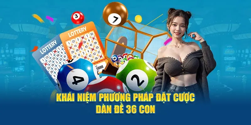 Khái niệm phương pháp đặt cược dàn đề 36 con 