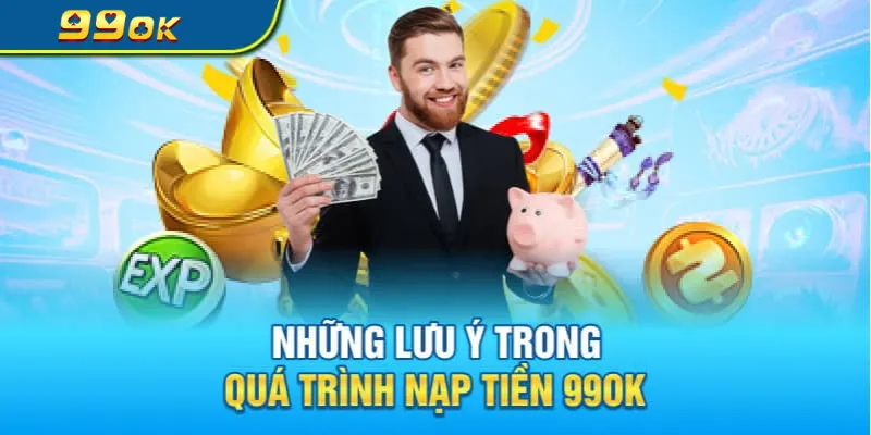 Những điểm lưu ý khi nạp tiền 99OK