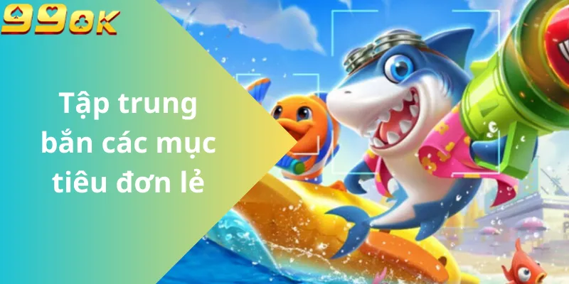 Tập trung bắn các mục tiêu đơn lẻ